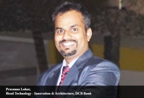 Prasanna Lohar, Head Technology - Innovation & Architecture, DCB Bank